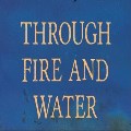 Review: ‘Through Fire and Water' by Mark Houghton