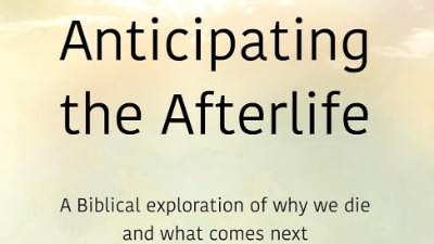 Anticipating the Afterlife: Death and what comes next